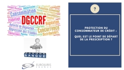 Protection consommateur crédit et prescription